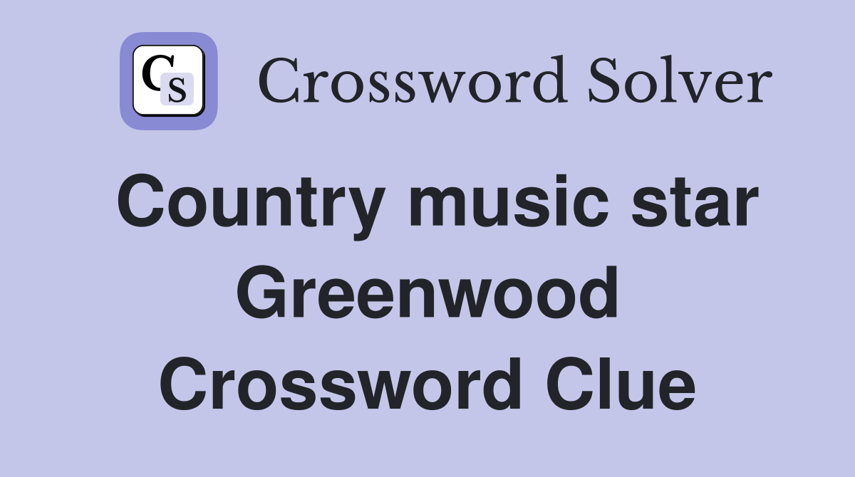 Country music star Greenwood Crossword Clue