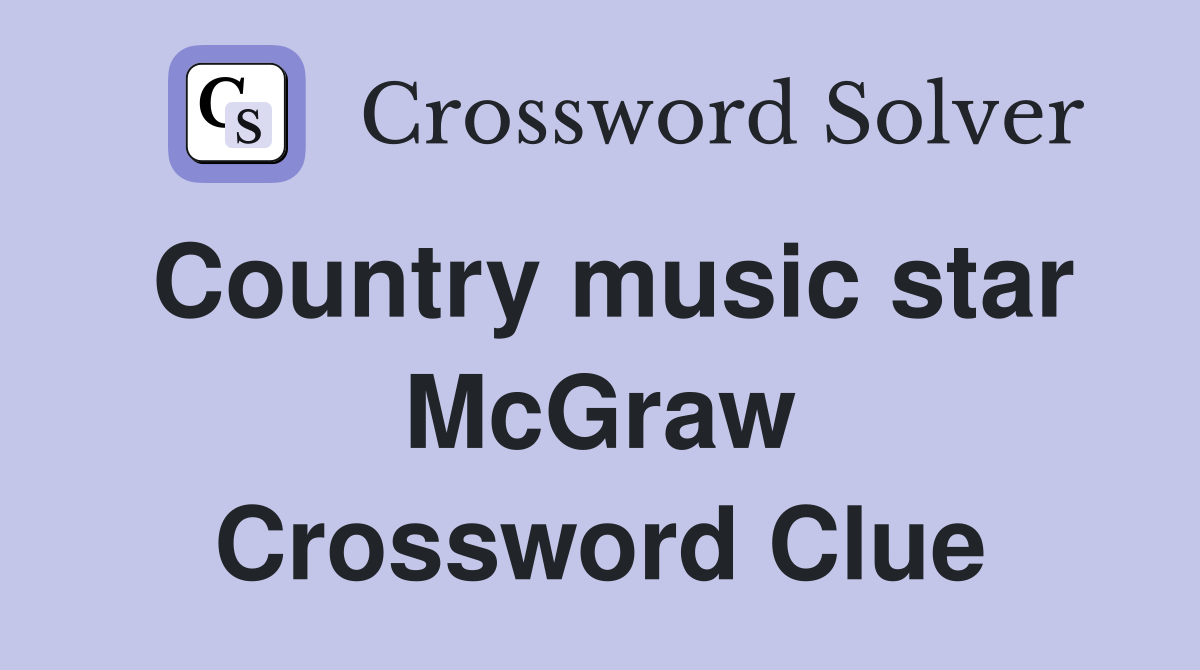 Country music star McGraw Crossword Clue