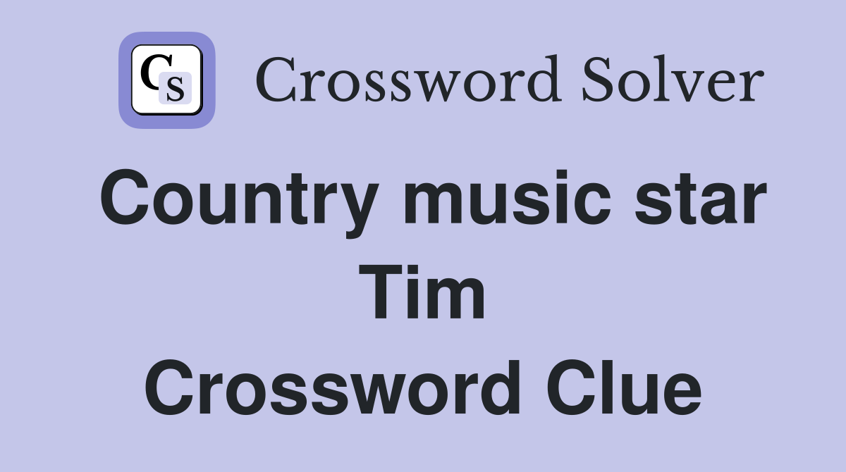 Country music star Tim Crossword Clue