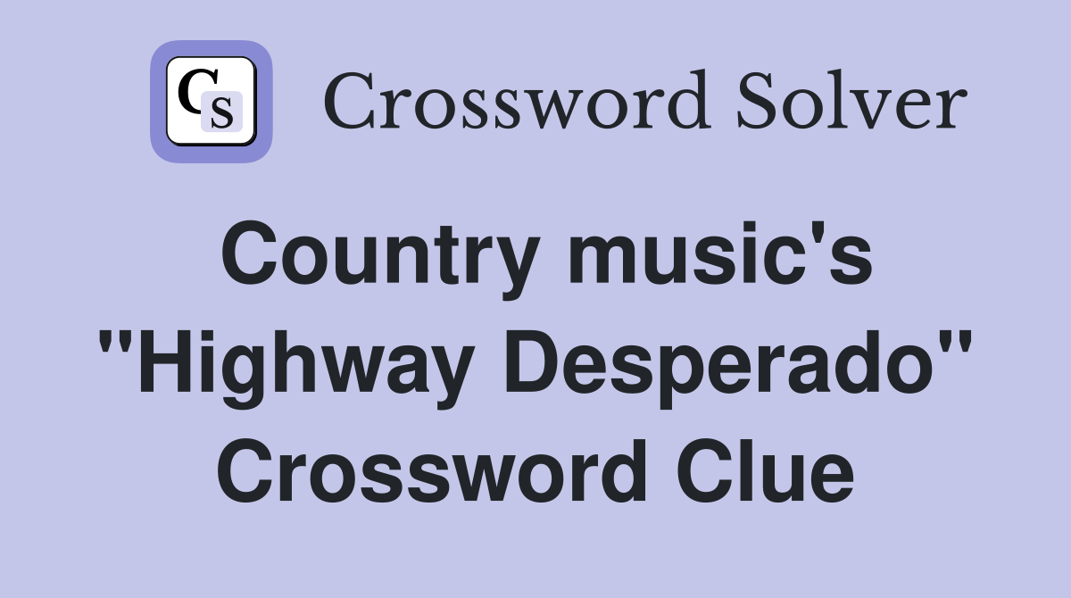 Country music's "Highway Desperado" Crossword Clue