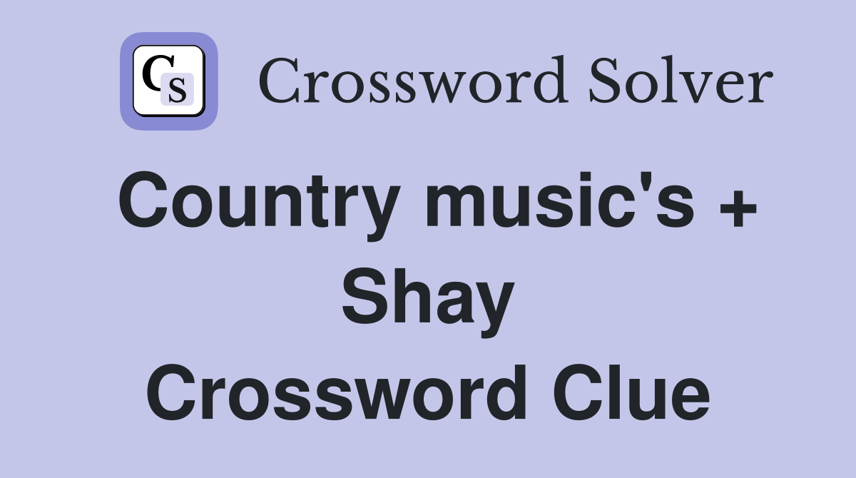 Country music's + Shay Crossword Clue