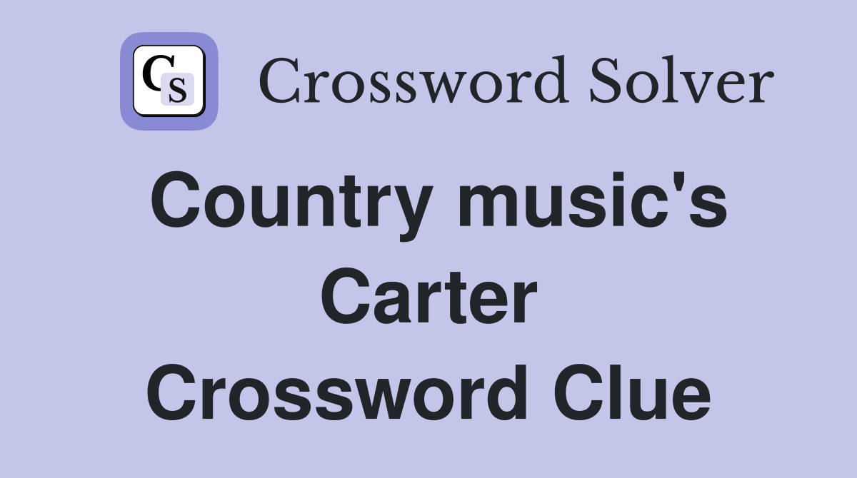Country music's Carter Crossword Clue