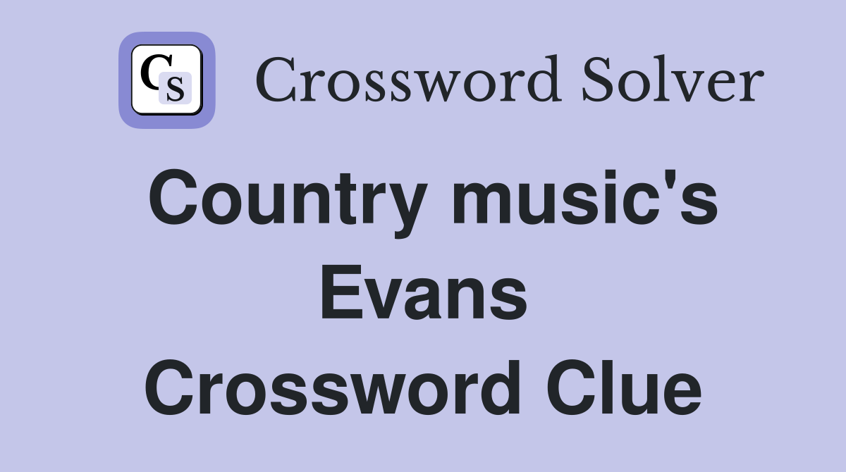 Country music's Evans Crossword Clue