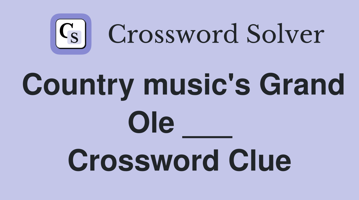 Country music's Grand Ole ___ Crossword Clue