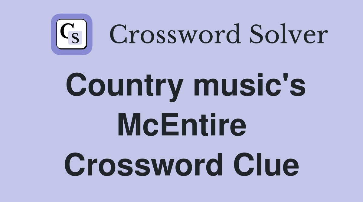 Country music's McEntire Crossword Clue