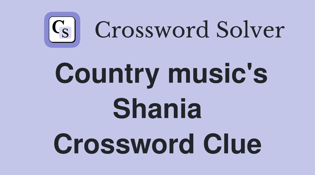 Country music's Shania Crossword Clue