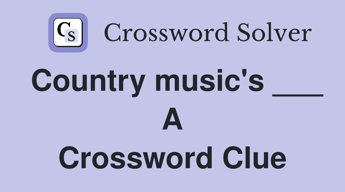 Country music's ___ A Crossword Clue