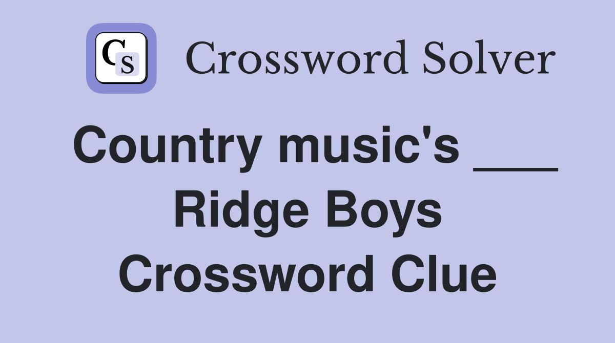 Country music's ___ Ridge Boys Crossword Clue