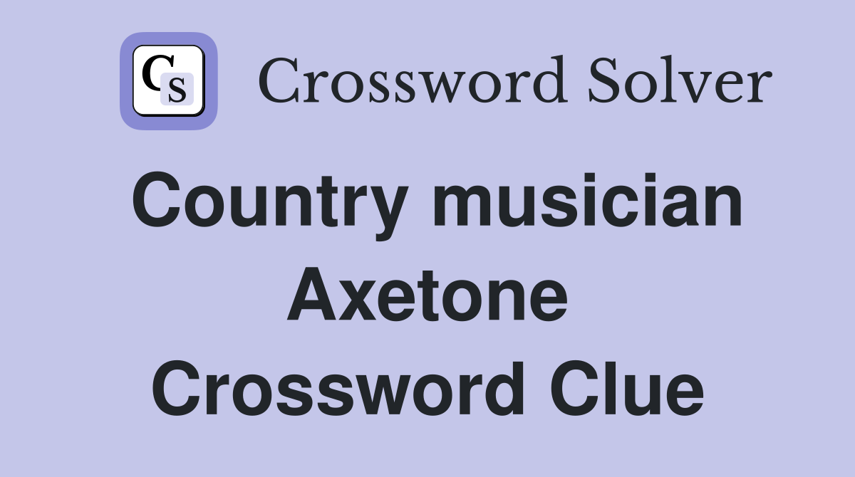 Country musician Axetone Crossword Clue