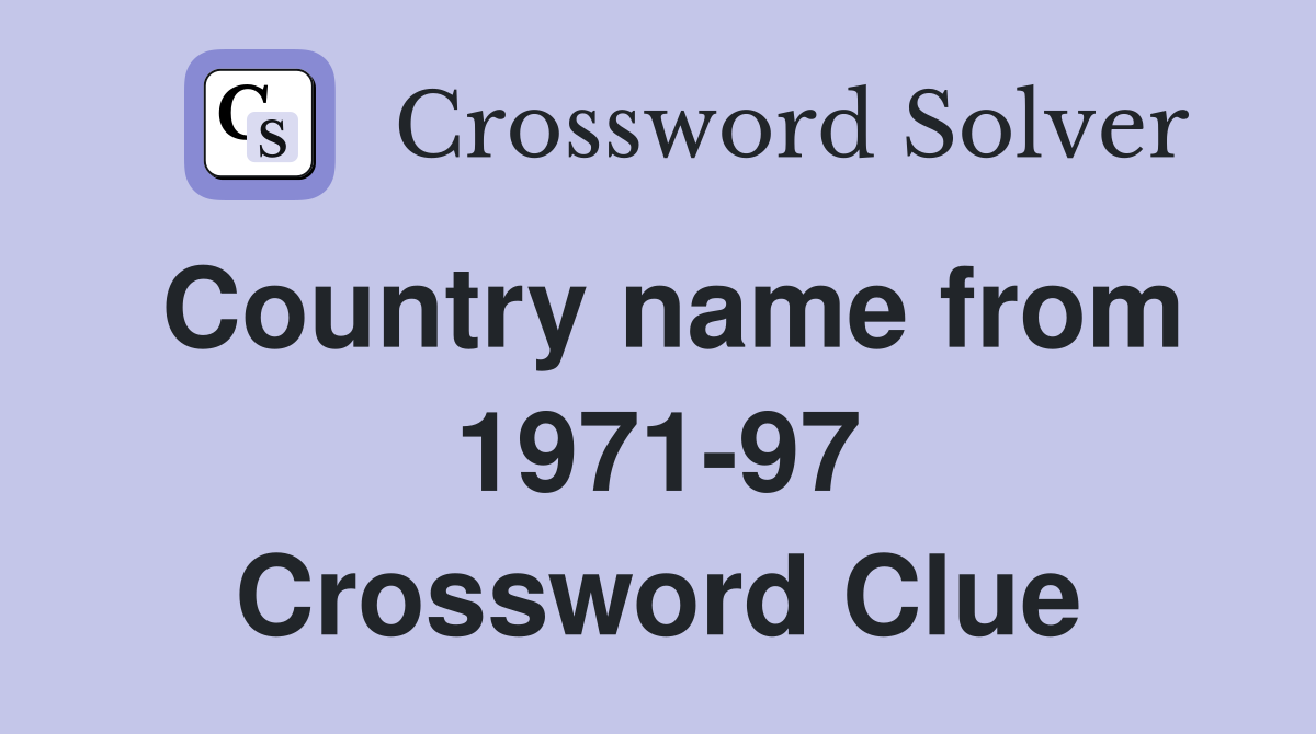 Country name from 1971-97 Crossword Clue