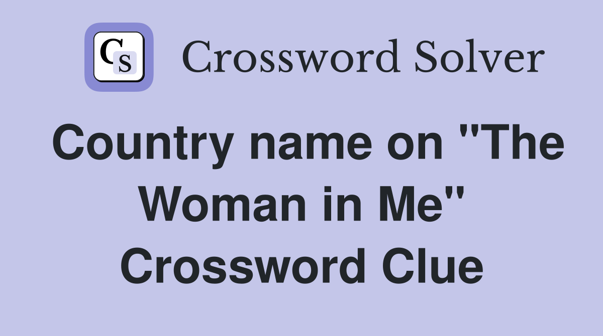 Country name on "The Woman in Me" Crossword Clue