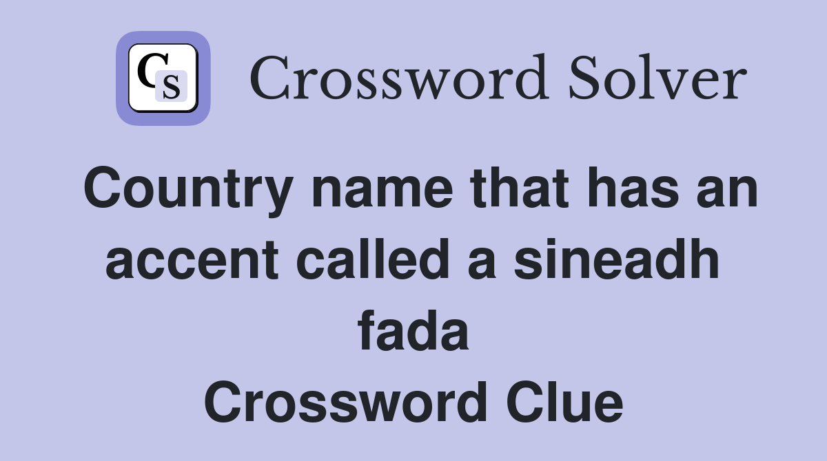 Country name that has an accent called a sineadh fada Crossword Clue
