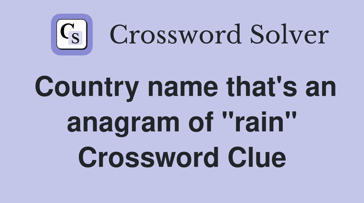 Country name that's an anagram of "rain" Crossword Clue
