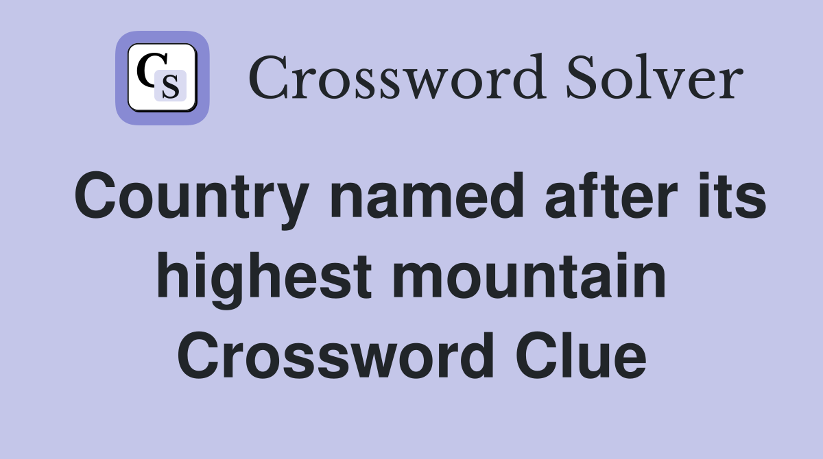 Country named after its highest mountain Crossword Clue