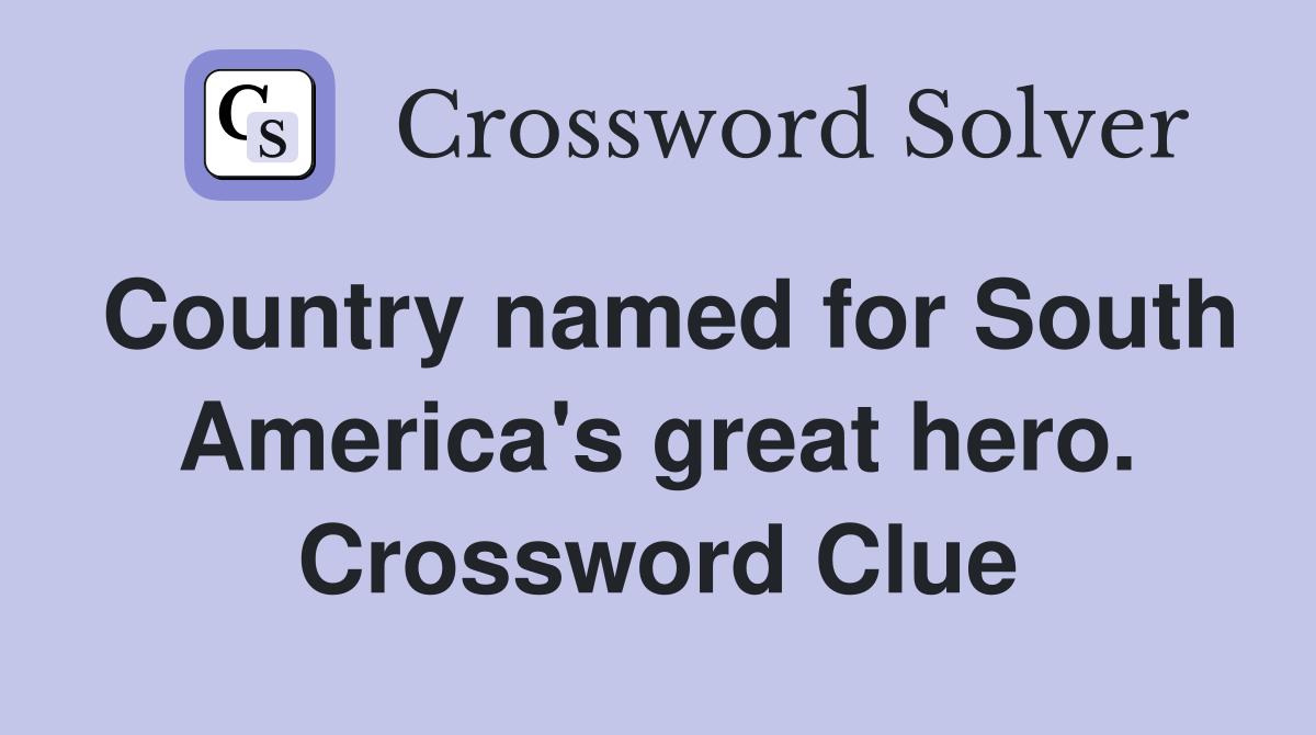 Country named for South America's great hero. Crossword Clue