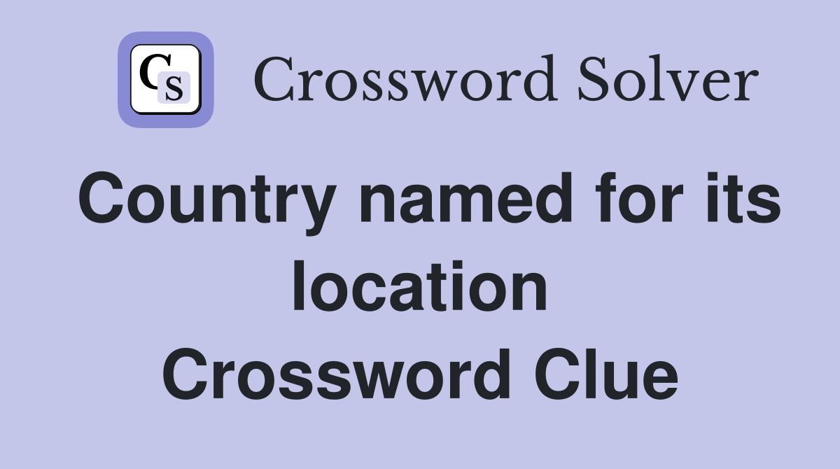 Country named for its location Crossword Clue