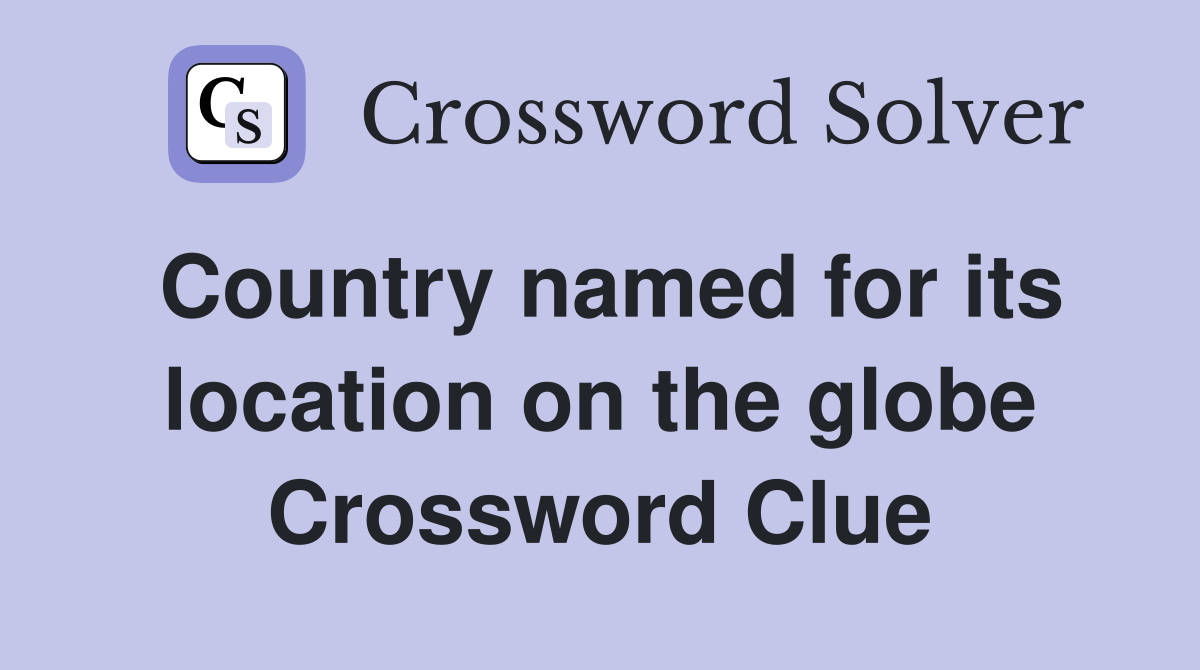 Country named for its location on the globe Crossword Clue