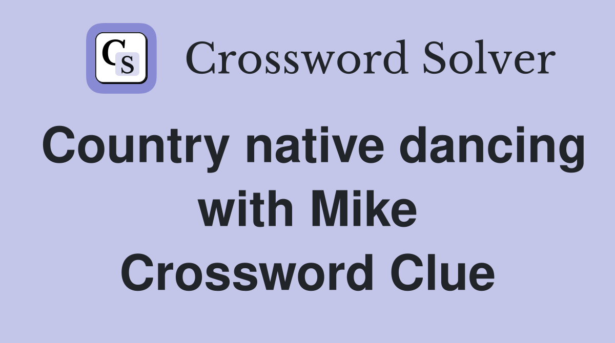 Country native dancing with Mike Crossword Clue