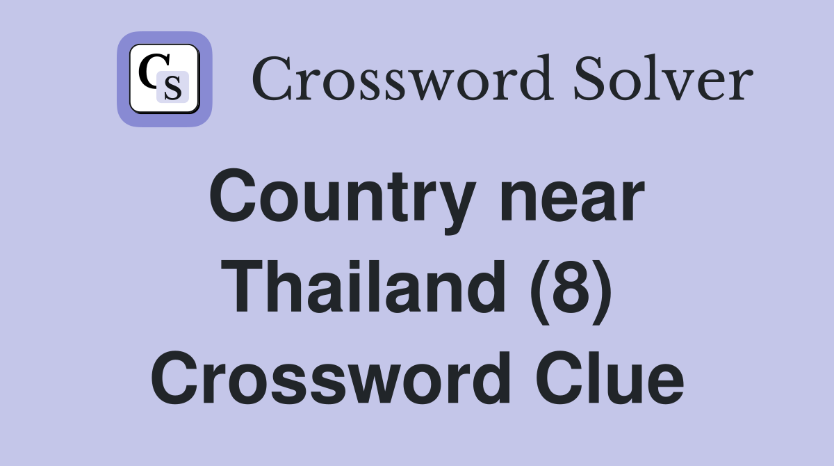 Country near Thailand (8) Crossword Clue