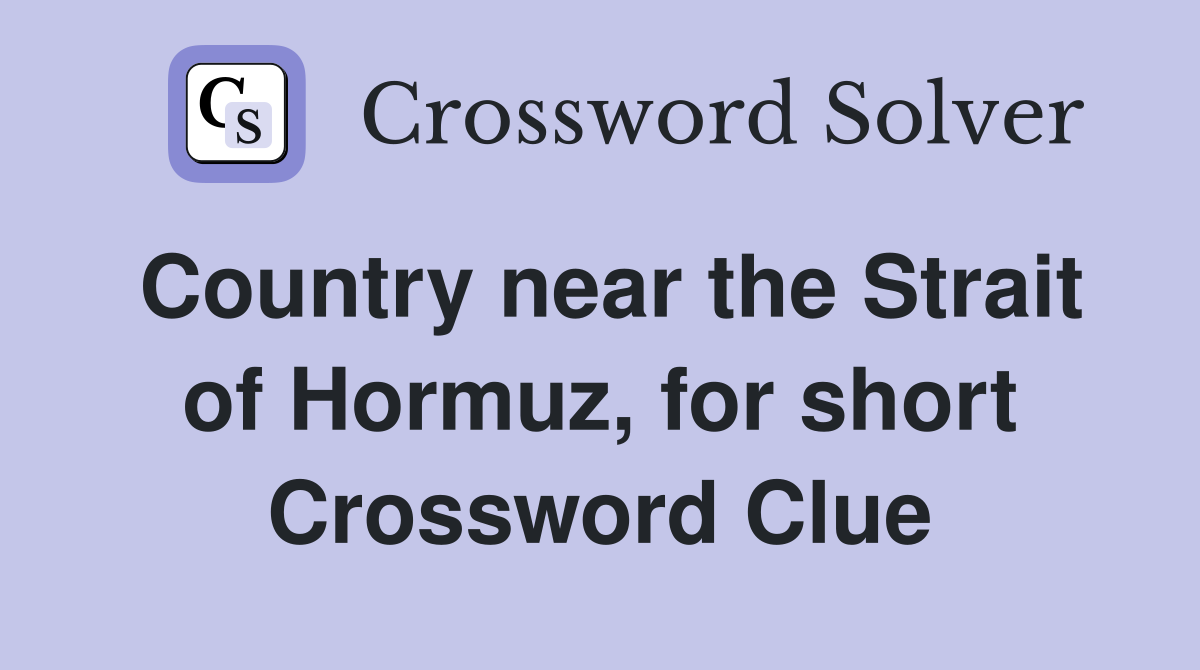 Country near the Strait of Hormuz, for short Crossword Clue