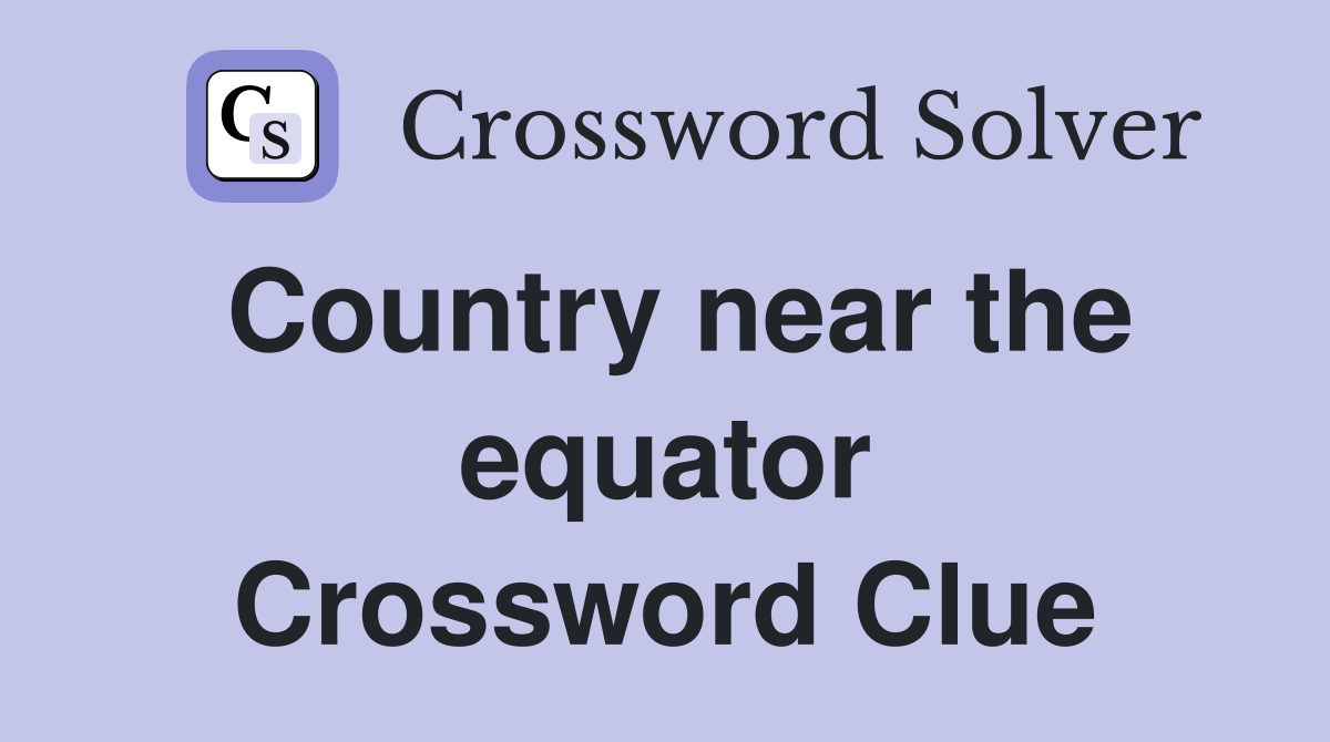 Country near the equator Crossword Clue