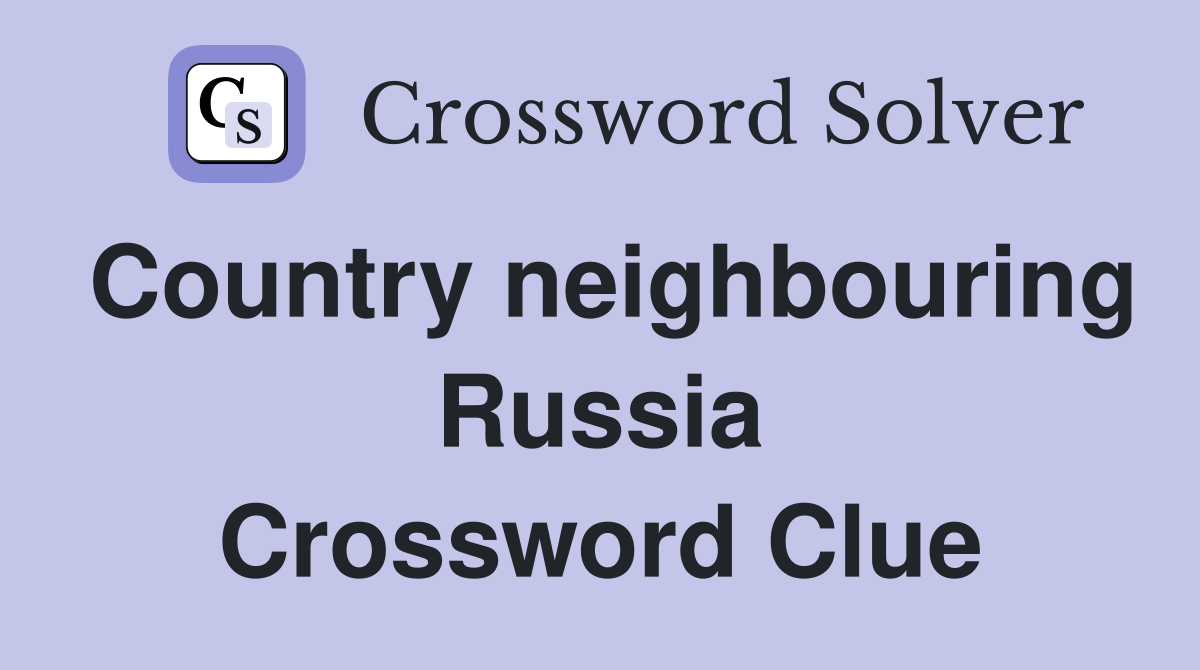 Country neighbouring Russia Crossword Clue