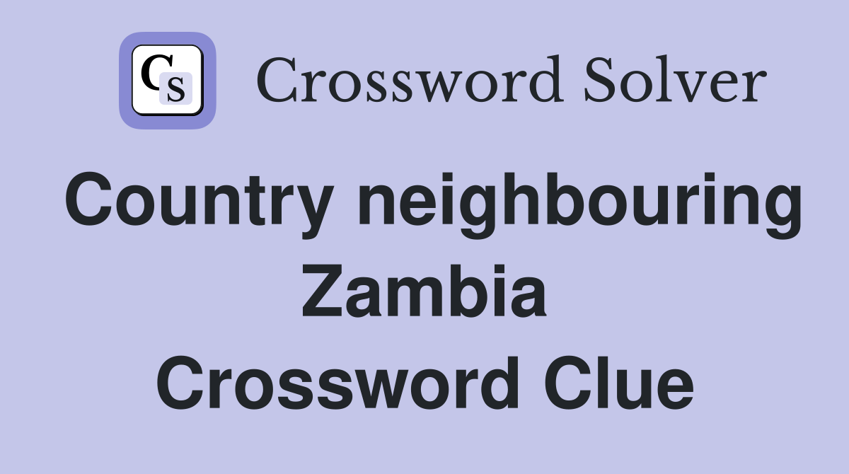 Country neighbouring Zambia Crossword Clue