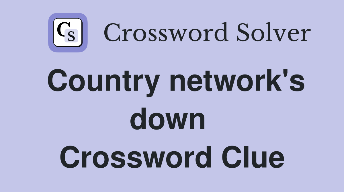 Country network's down  Crossword Clue