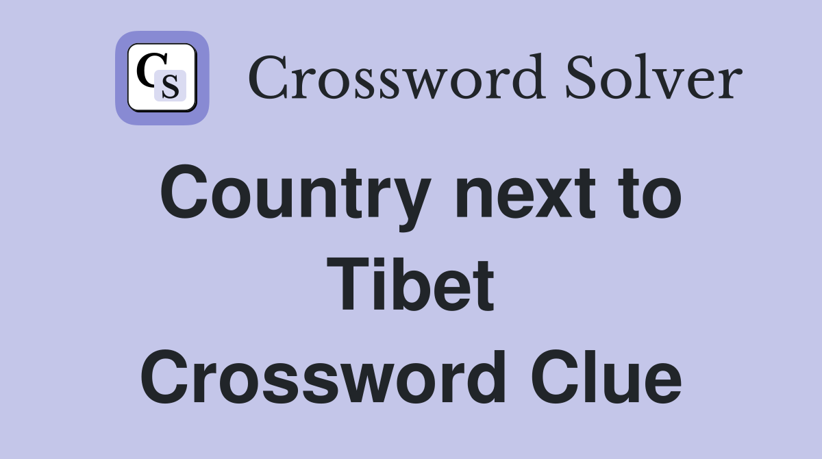 Country next to Tibet Crossword Clue