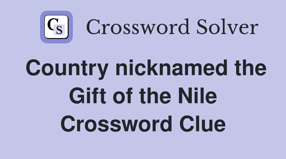 Country nicknamed the Gift of the Nile Crossword Clue
