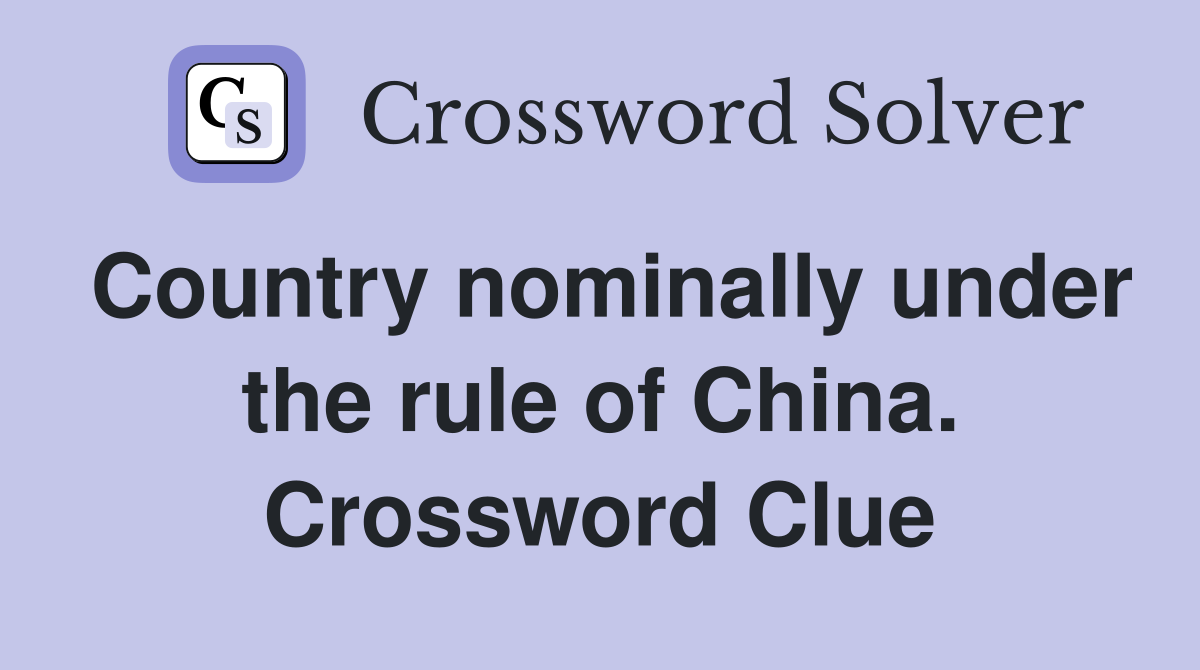 Country nominally under the rule of China. Crossword Clue