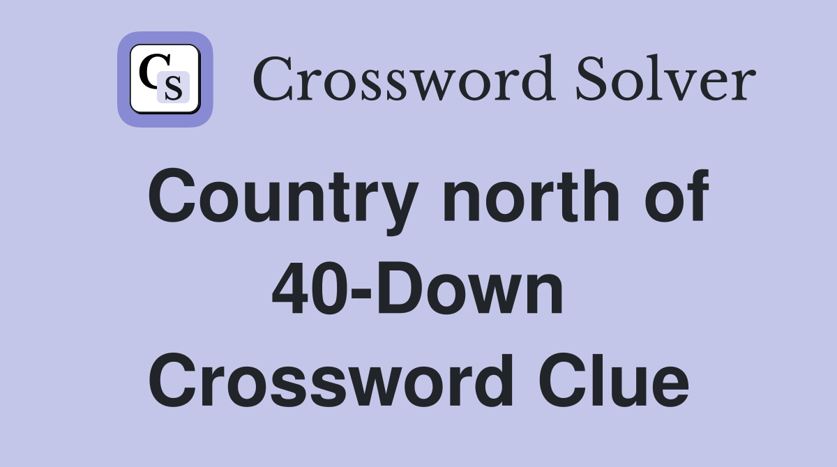 Country north of 40-Down Crossword Clue