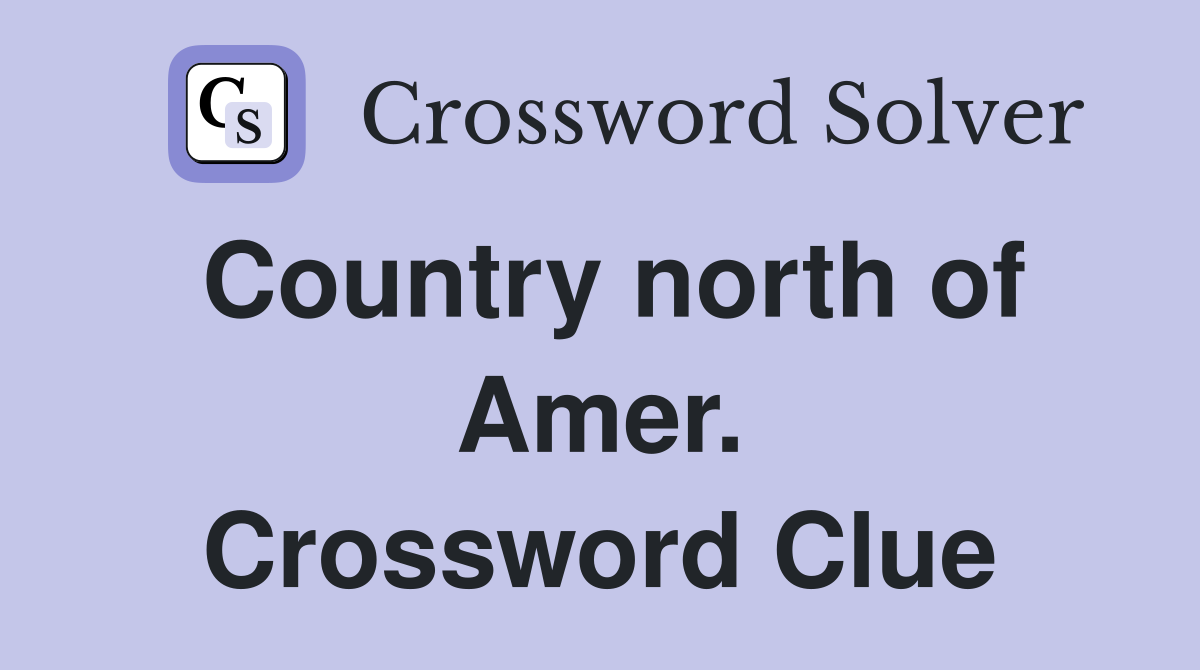 Country north of Amer. Crossword Clue