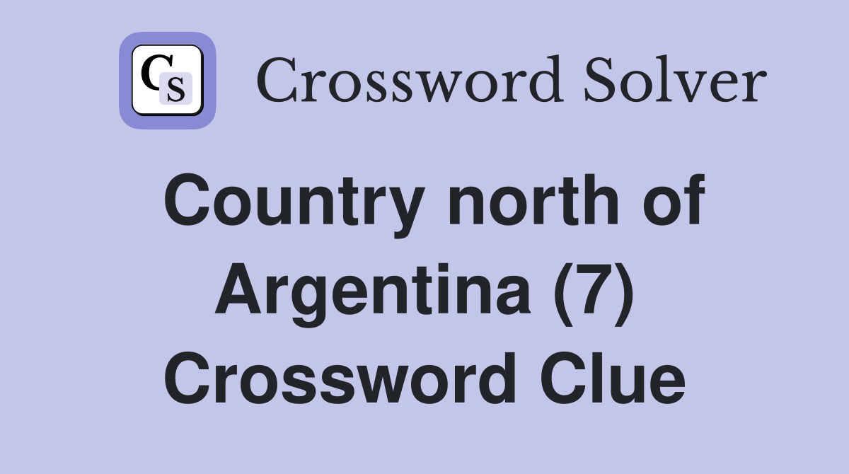 Country north of Argentina (7) Crossword Clue