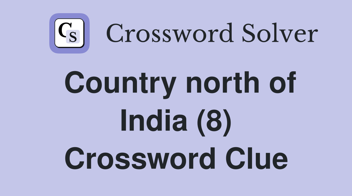 Country north of India (8) Crossword Clue