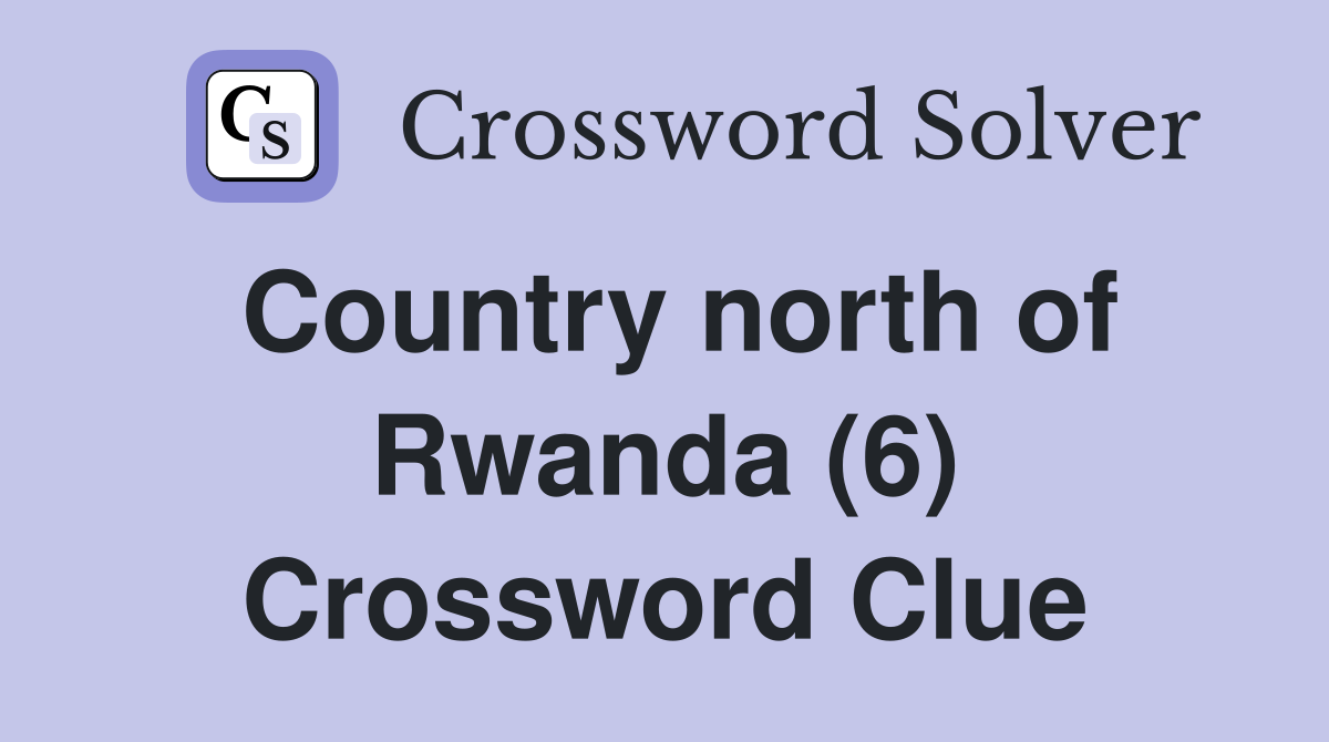 Country north of Rwanda (6) Crossword Clue