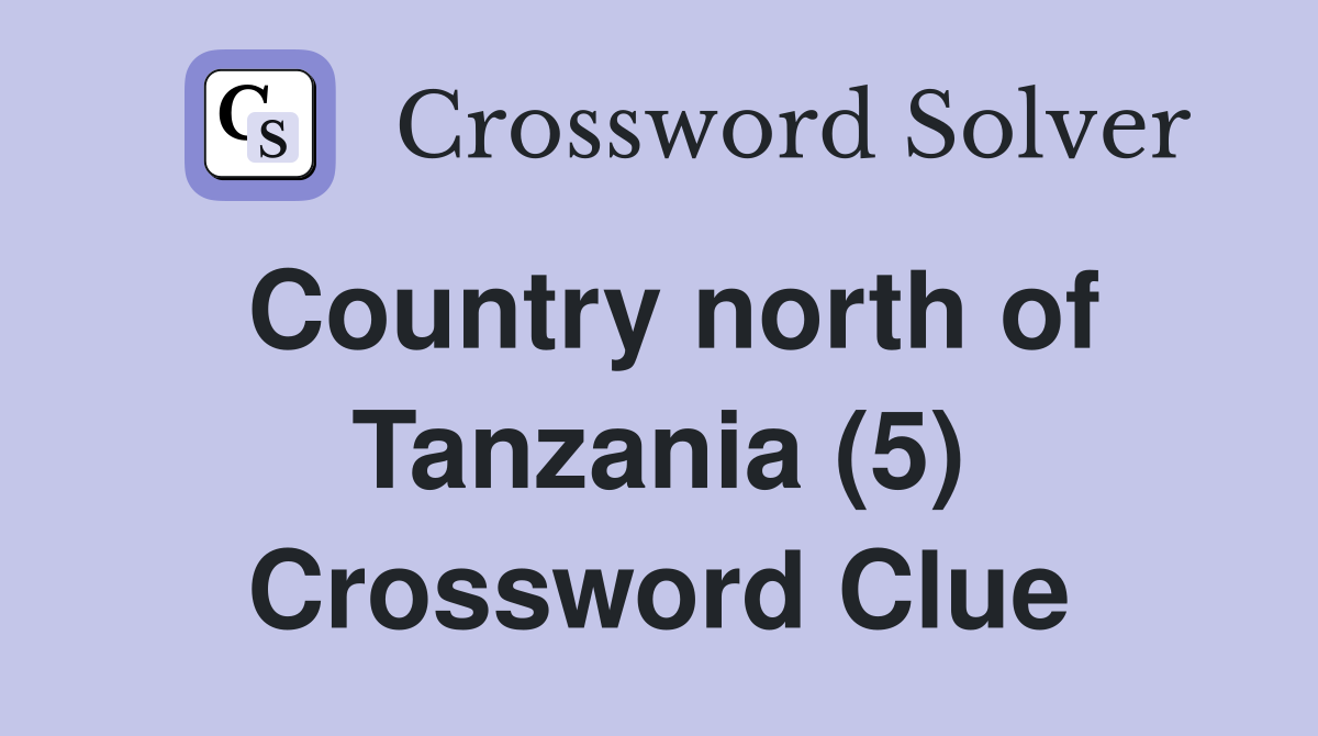 Country north of Tanzania (5) Crossword Clue