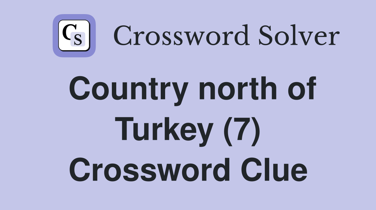 Country north of Turkey (7) Crossword Clue