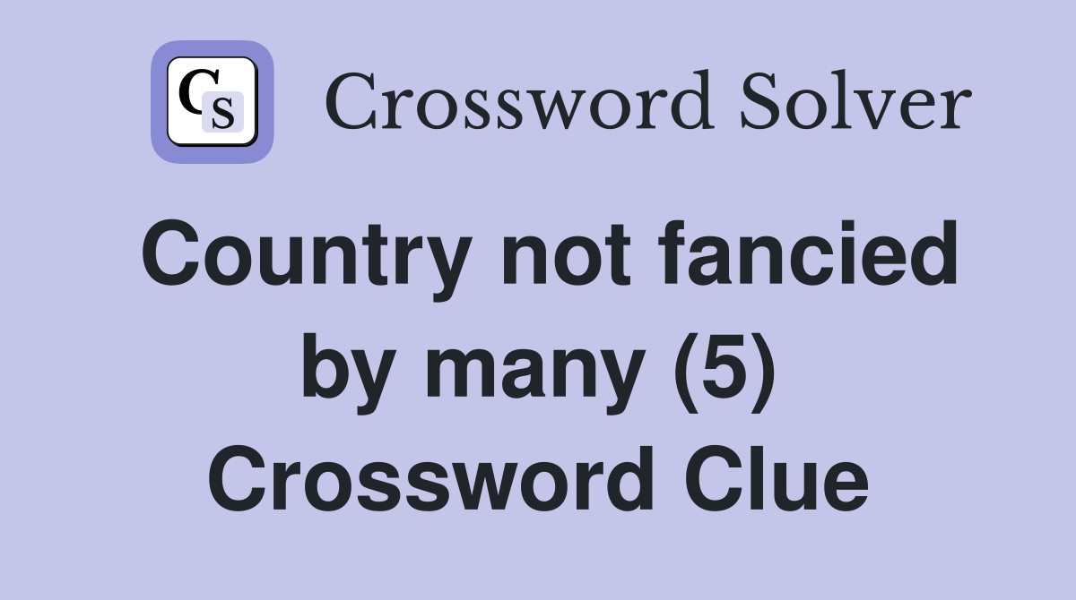 Country not fancied by many (5) Crossword Clue