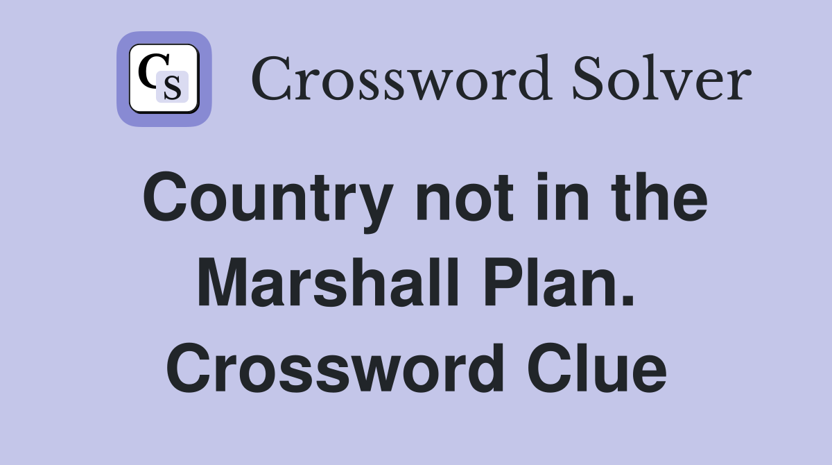 Country not in the Marshall Plan. Crossword Clue