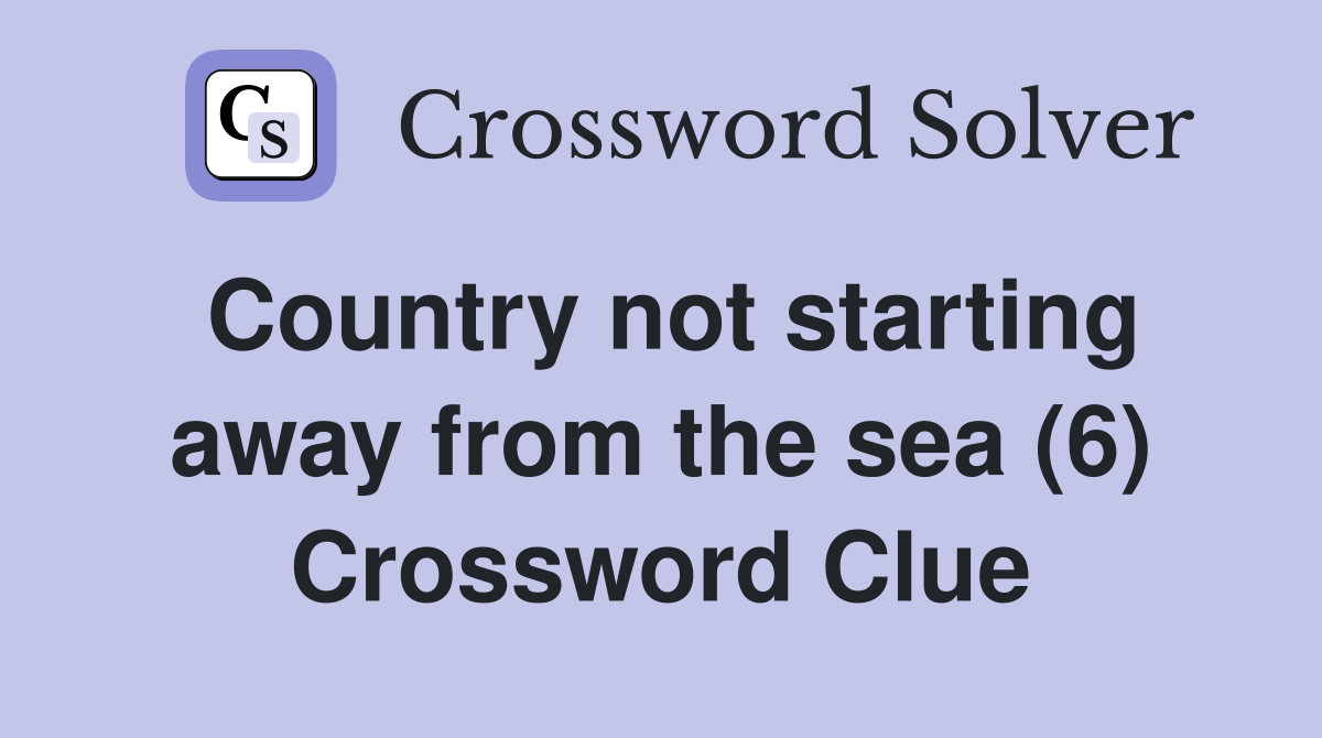 Country not starting away from the sea (6) Crossword Clue