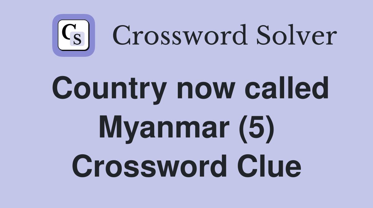 Country now called Myanmar (5) Crossword Clue