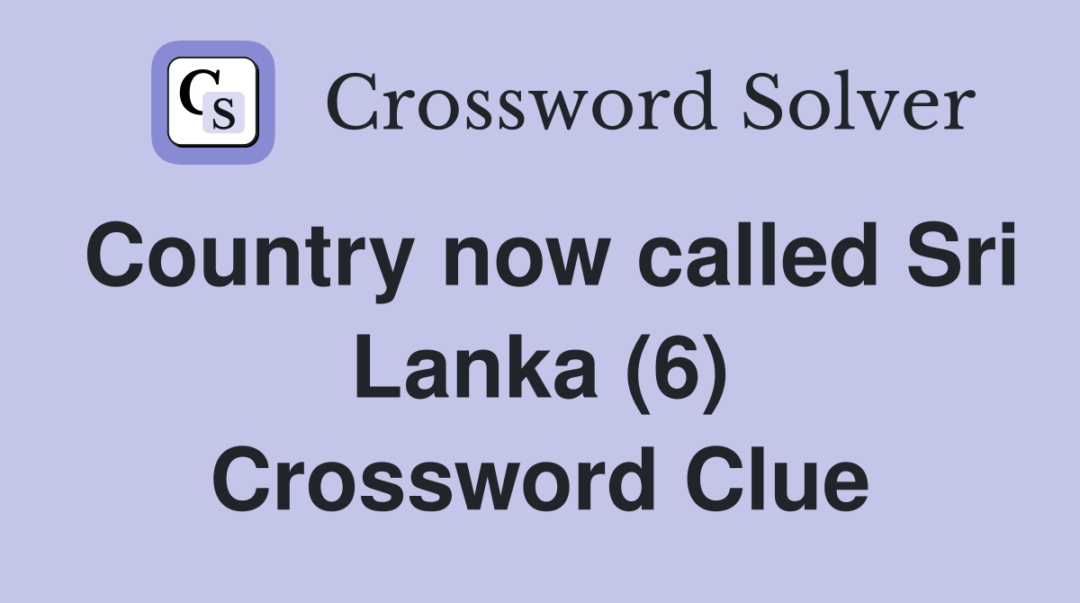 Country now called Sri Lanka (6) Crossword Clue
