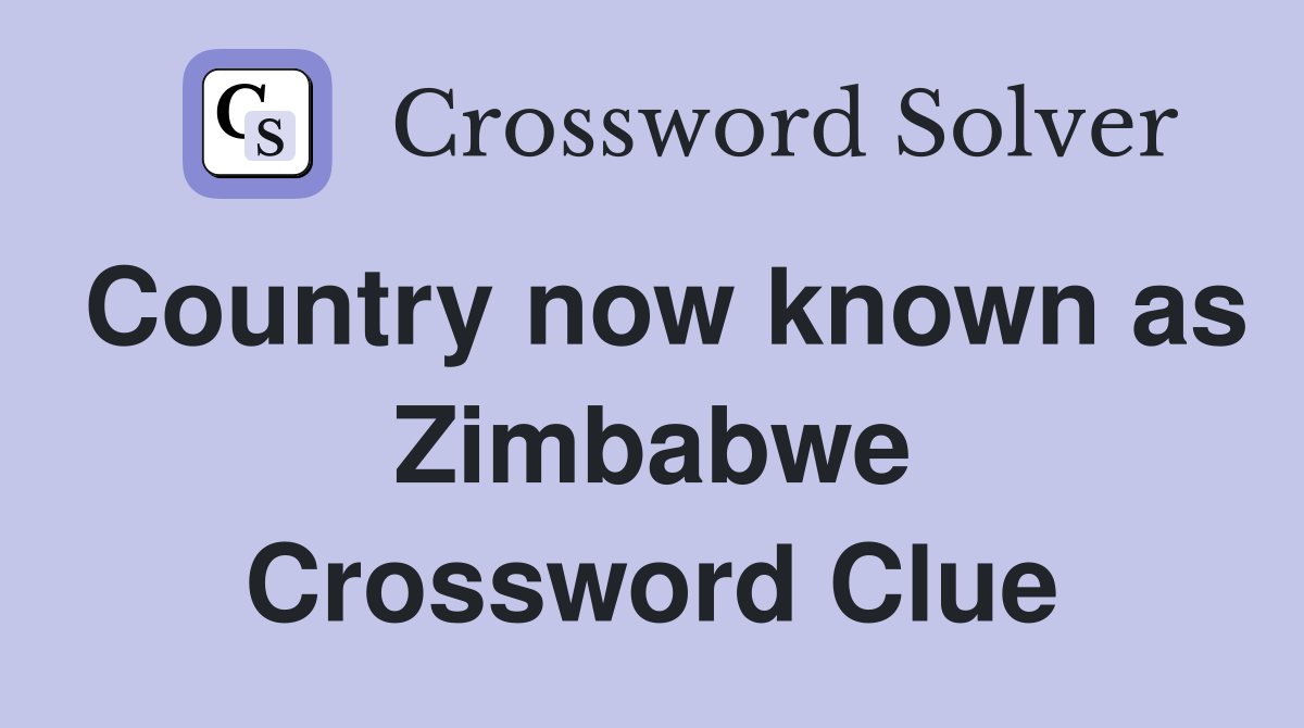 Country now known as Zimbabwe Crossword Clue