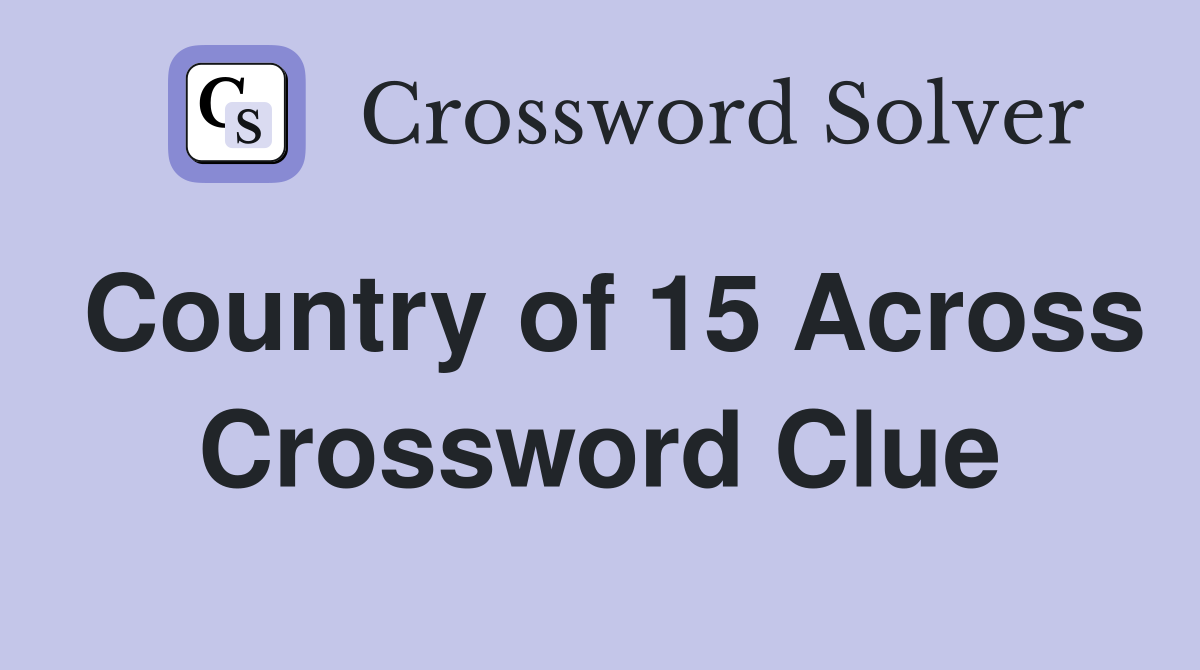 Country of 15 Across Crossword Clue