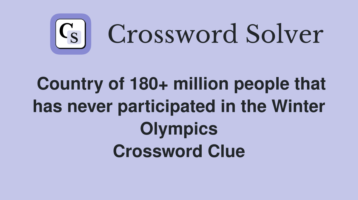 Country of 180+ million people that has never participated in the Winter Olympics Crossword Clue