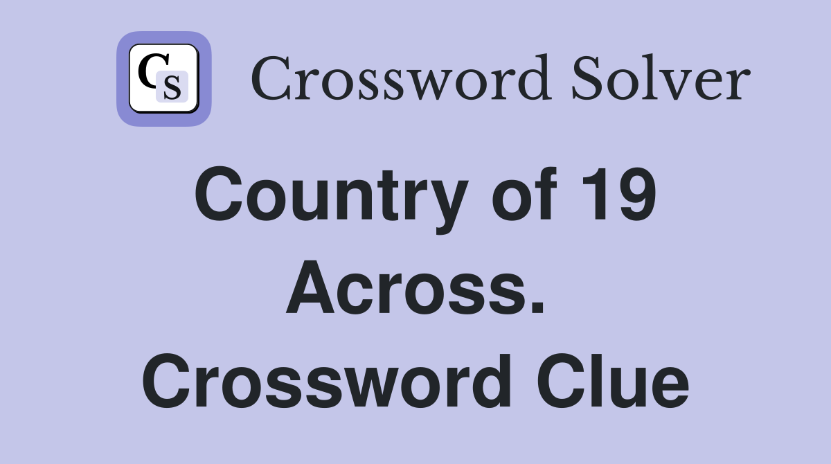 Country of 19 Across. Crossword Clue