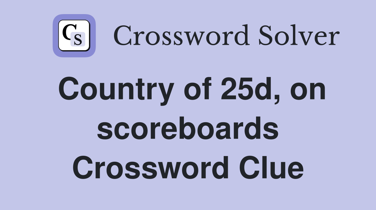 Country of 25d, on scoreboards Crossword Clue