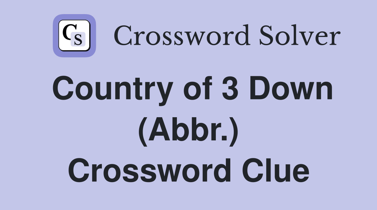 Country of 3 Down (Abbr.) Crossword Clue