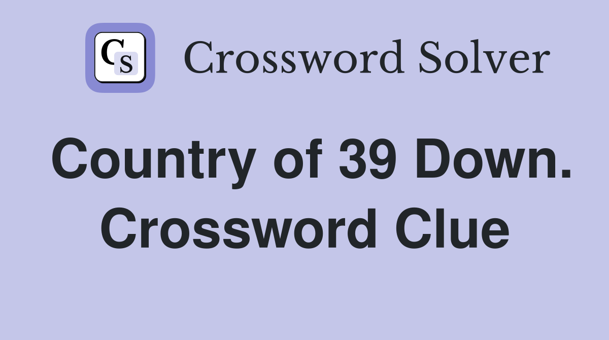 Country of 39 Down. Crossword Clue